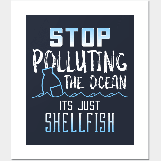 STOP Polluting the Ocean its just Shellfish Wall Art by Aircooled Life